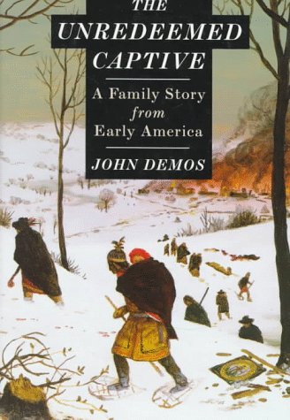 John Demos/Unredeemed Captive: A Family Story From Early